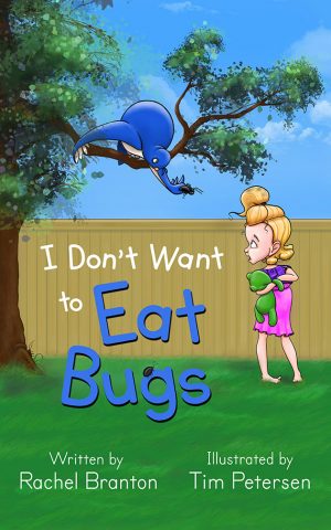 I Don't Want to Eat Bugs by Rachel Branton