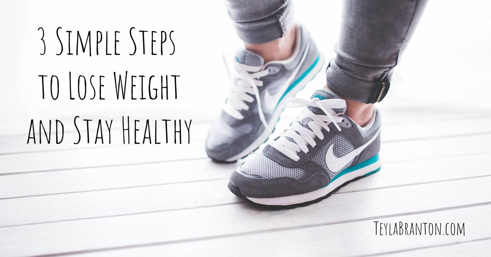 3 Simple Steps to Lose Weight and Stay Healthy | Teyla Rachel Branton